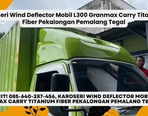 Gagah, Karoseri Wind Deflector Mobil L300 Granmax Carry Titanium Fiber Pekalongan Pemalang Tegal