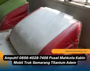 Ampuh!! 0856-4028-7456 Pusat Mahkota Kabin Mobil Truk Semarang Titanium Adem