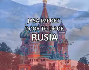 Jasa Import Door To Door Rusia