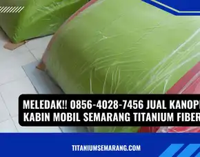 Meledak!! 0856-4028-7456 Jual Kanopi Kabin Mobil Semarang Titanium Fiber