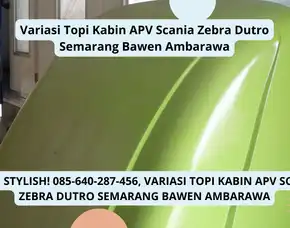 Upgrade Penampilan, Variasi Topi Kabin Apv Scania Zebra Dutro Semarang Bawen Ambarawa