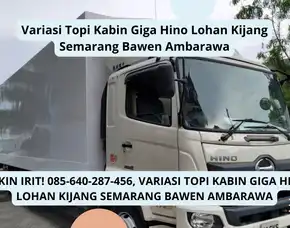 Keren Maksimal, Variasi Topi Kabin Giga Hino Lohan Kijang Semarang Bawen Ambarawa