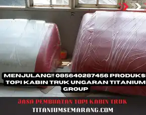 Menjulang!! 085640287456 Produksi Topi Kabin Truk Ungaran Titanium Group