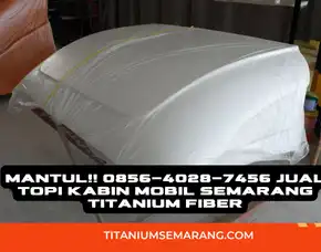 Mantul!! 0856-4028-7456 Jual Topi Kabin Mobil Semarang Titanium Fiber