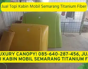 Luxury Canopy! 085-640-287-456, Jual Topi Kabin Mobil Semarang Titanium Fiber