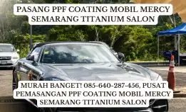 Murah Banget! 085-640-287-456, Pusat Pemasangan Ppf Coating Mobil Mercy Semarang Titanium Salon