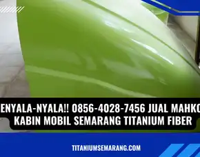 Heboh!! 0856-4028-7456 Jual Mahkota Kabin Mobil Semarang Titanium Fiber