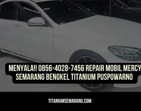 Menyala!! 0856-4028-7456 Repair Mobil Mercy Semarang Bengkel Titanium Puspowarno